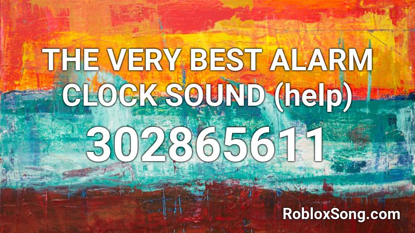 THE VERY BEST ALARM CLOCK SOUND (help) Roblox ID