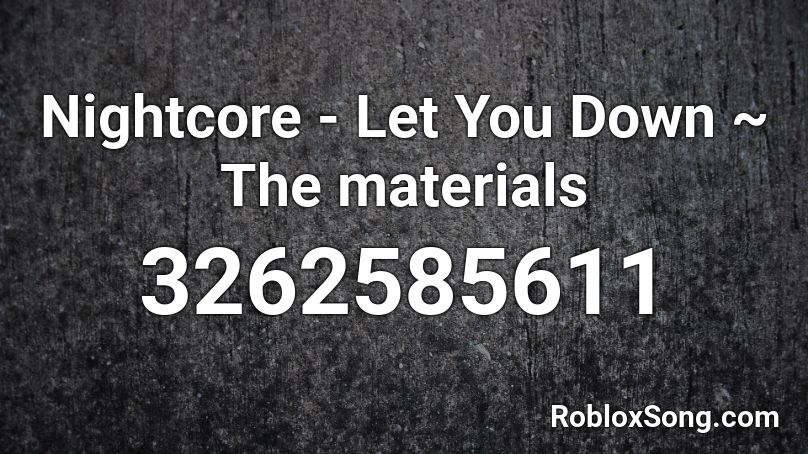 Nightcore Let You Down The Materials Roblox Id Roblox Music Codes - let you down roblox music video