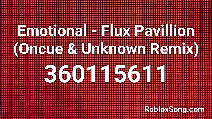 Emotional - Flux Pavillion (Oncue & Unknown Remix) Roblox ID