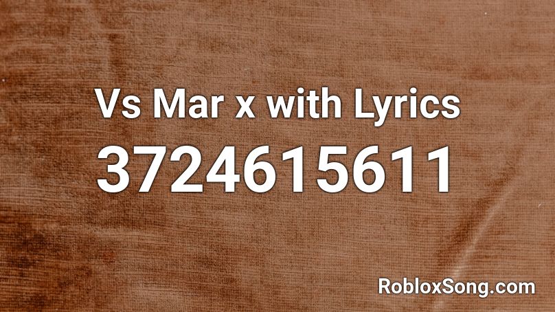 Vs Mar x with Lyrics Roblox ID