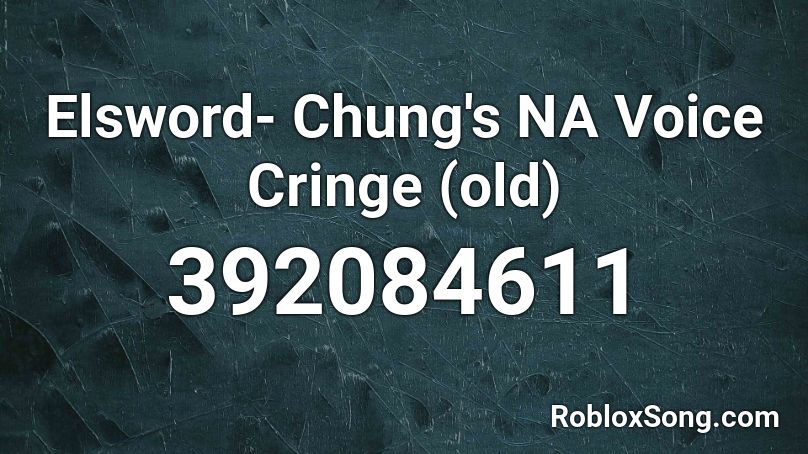 Elsword- Chung's NA Voice Cringe (old) Roblox ID
