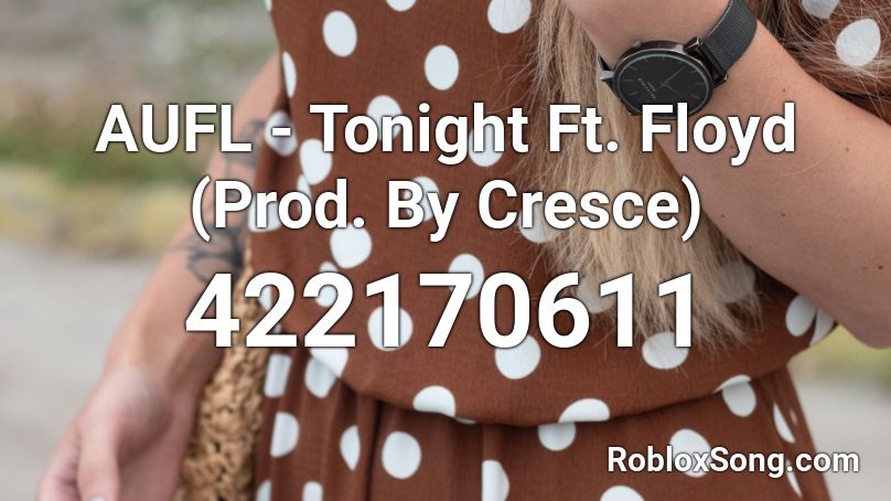 AUFL - Tonight Ft. Floyd (Prod. By Cresce)  Roblox ID