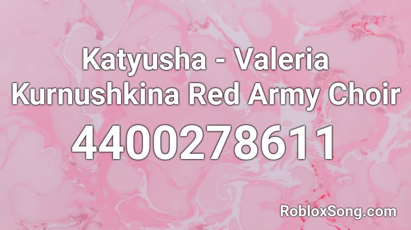Katyusha - Valeria Kurnushkina  Red Army Choir Roblox ID