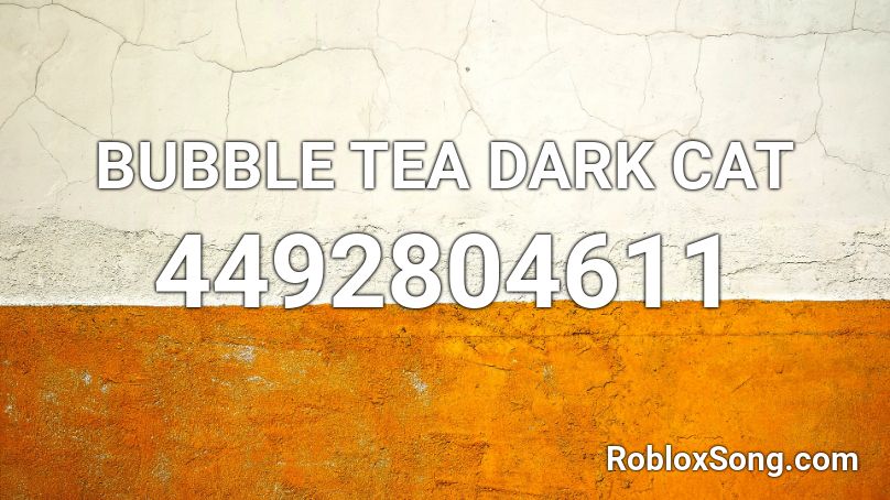 Bubble Tea Dark Cat Roblox Id Roblox Music Codes - bubble tea roblox