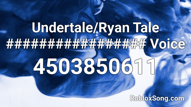 Undertale/Ryan Tale ################# Voice Roblox ID