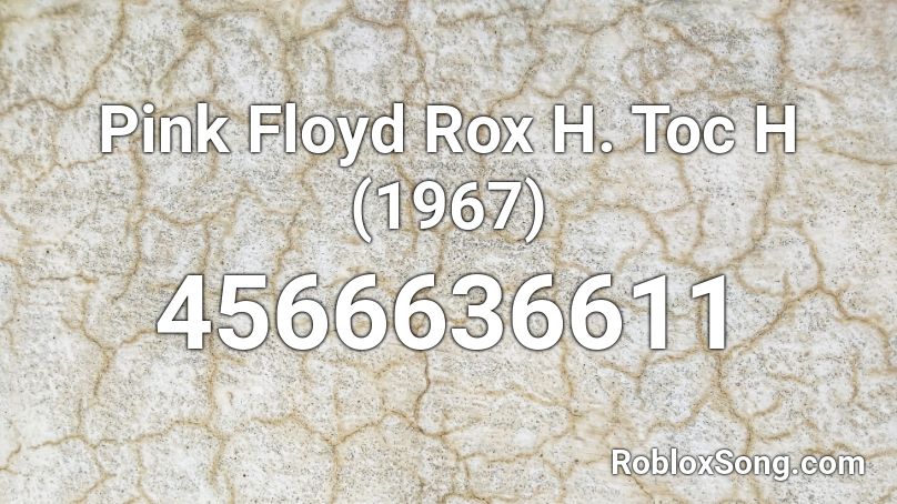 Pink Floyd Rox H. Toc H (1967) Roblox ID