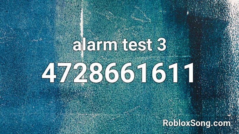 alarm test 3 Roblox ID