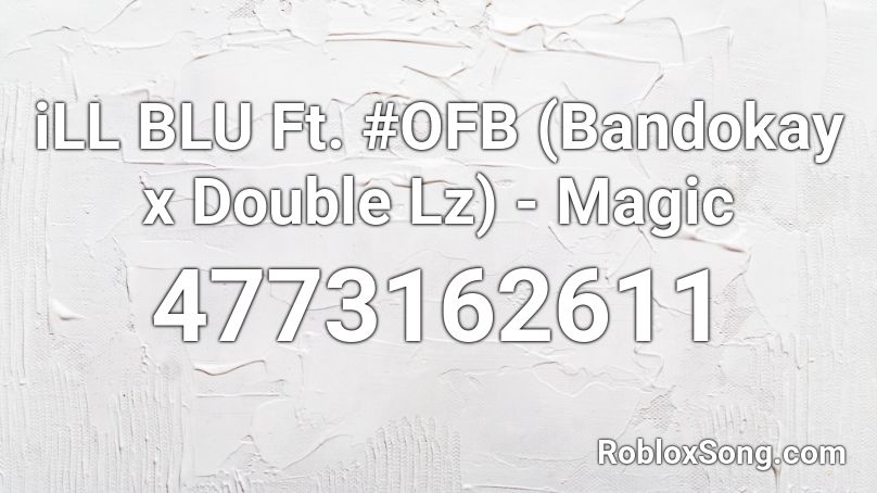 iLL BLU Ft. #OFB (Bandokay x Double Lz) - Magic Roblox ID