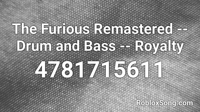 The Furious Remastered -- Drum and Bass -- Royalty Roblox ID