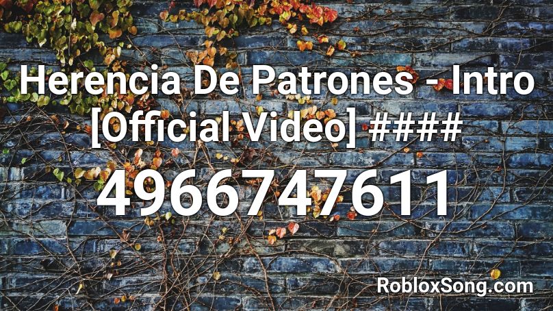 Herencia De Patrones - Intro [Official Video] #### Roblox ID
