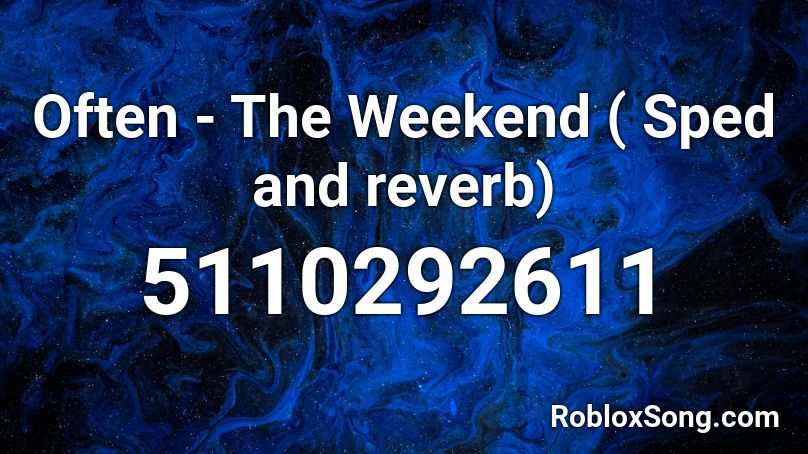 Often - The Weekend ( Sped and reverb) Roblox ID