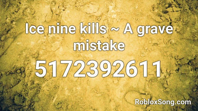Ice nine kills ~ A grave mistake Roblox ID