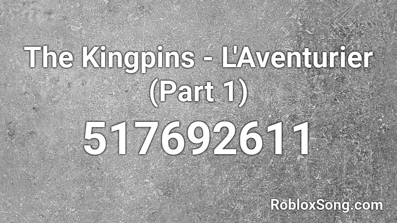 The Kingpins - L'Aventurier (Part 1) Roblox ID
