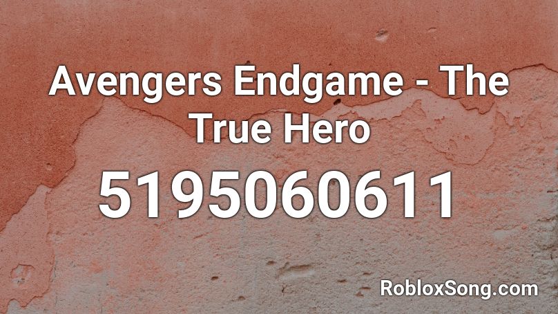 Avengers Endgame - The Real Hero Roblox ID
