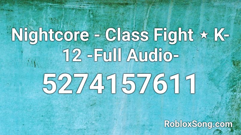 Nightcore - Class Fight ⋆ K-12 -Full Audio- Roblox ID