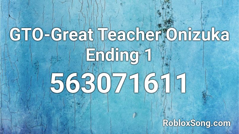 GTO-Great Teacher Onizuka Ending 1 Roblox ID