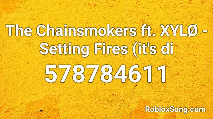 The Chainsmokers ft. XYLØ - Setting Fires (it's di Roblox ID
