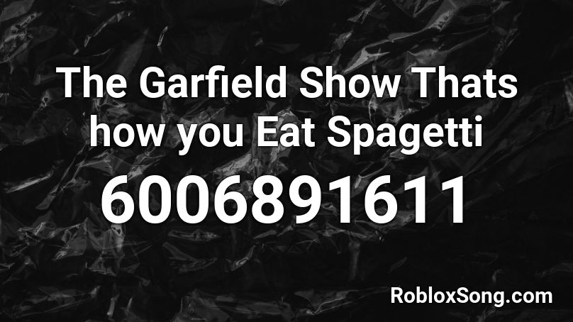 The Garfield Show Thats how you Eat Spagetti Roblox ID