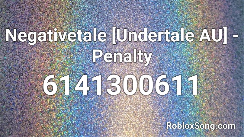 Negativetale [Undertale AU] - Penalty [Nick Nitro] Roblox ID