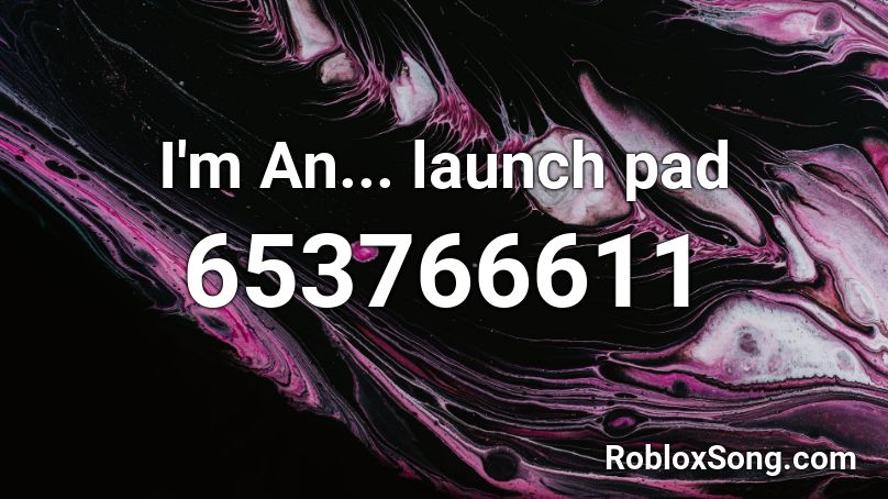 I'm An... launch pad Roblox ID