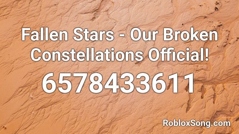 Fallen Stars Our Broken Constellations Official Roblox Id Roblox Music Codes - roblox fallen over