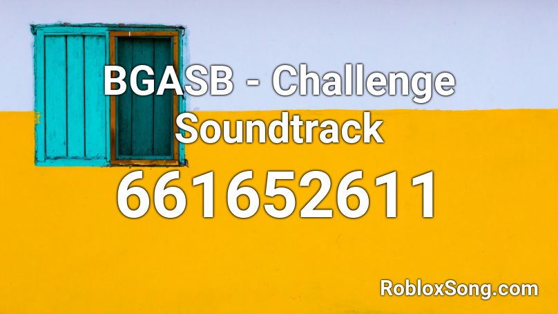 BGASB - Challenge Soundtrack Roblox ID