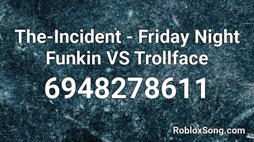 The Incident Friday Night Funkin Vs Trollface Roblox Id Roblox Music Codes - roblox 2021 incident