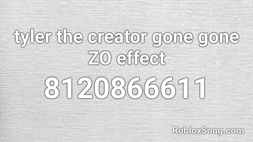 tyler the creator gone gone ZO effect Roblox ID