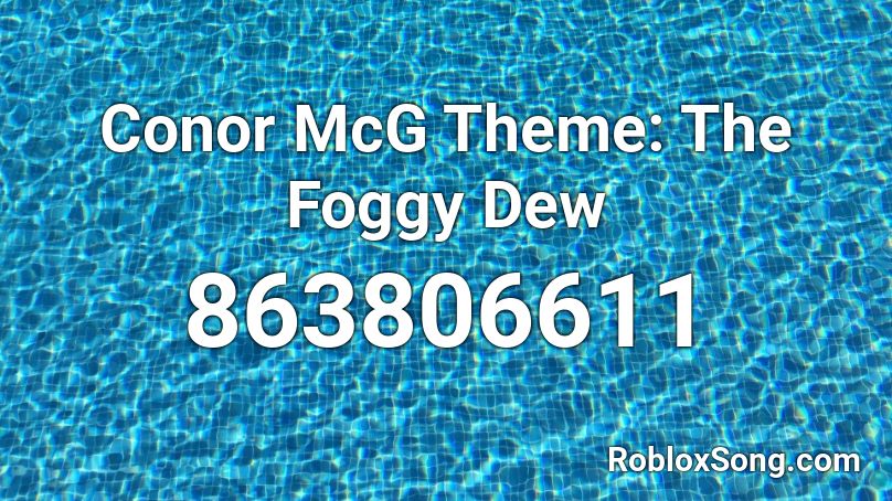 Conor McG Theme: The Foggy Dew Roblox ID