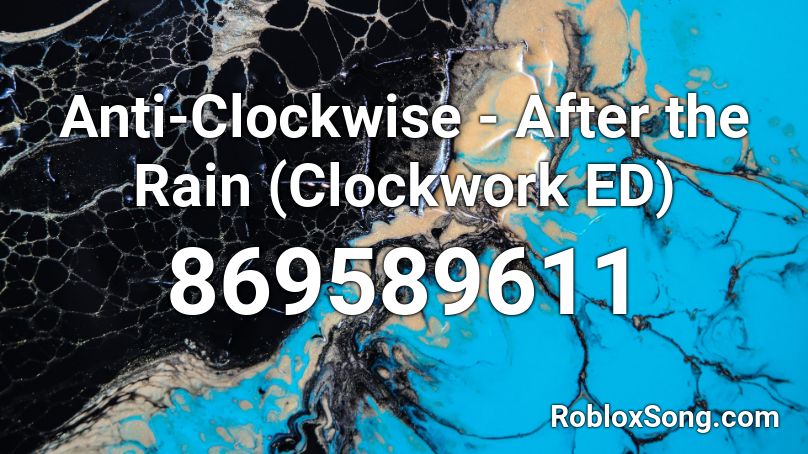 Anti-Clockwise - After the Rain (Clockwork ED) Roblox ID