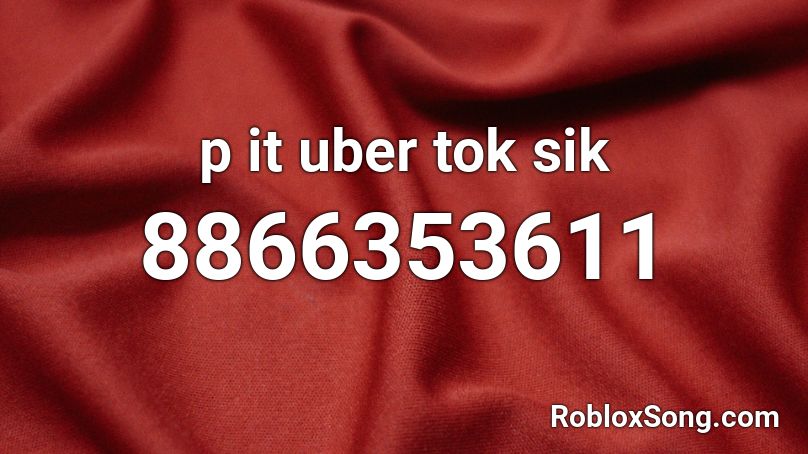 p it uber tok  sik Roblox ID