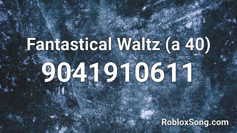 Fantastical Waltz (a 40) Roblox ID