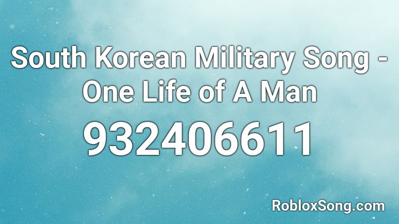 South Korean Military Song - One Life of A Man Roblox ID