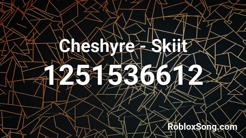 Cheshyre - Skiit Roblox ID