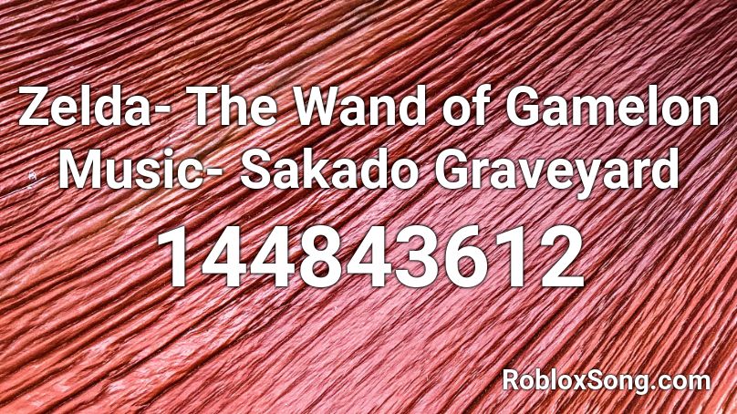 Zelda- The Wand of Gamelon Music- Sakado Graveyard Roblox ID