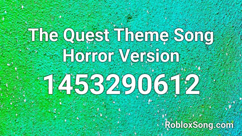 The Quest Theme Song Horror Version Roblox ID