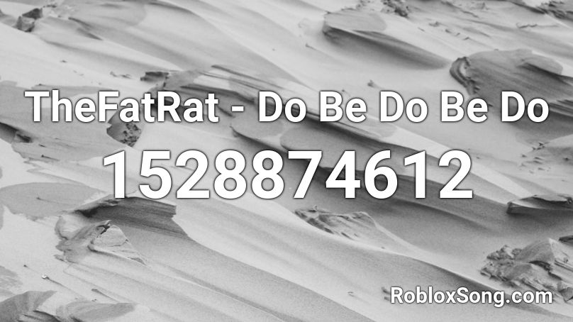 TheFatRat - Do Be Do Be Do Roblox ID