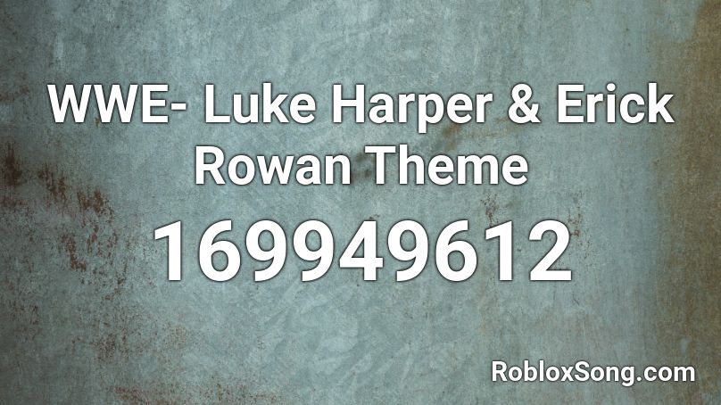 Wwe Luke Harper Erick Rowan Theme Roblox Id Roblox Music Codes - luke harper theme roblox