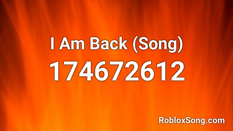 I Am Back (Song) Roblox ID