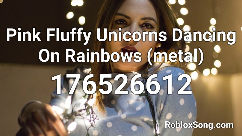 Pink Fluffy Unicorns Dancing On Rainbows (metal) Roblox ID
