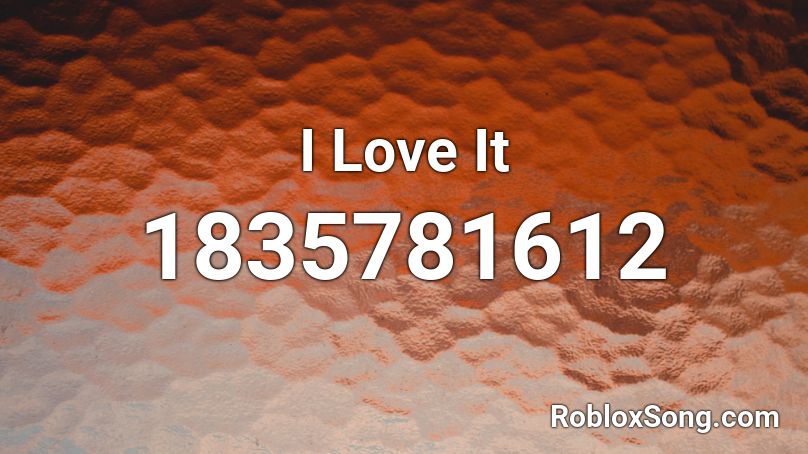 I Love It Roblox ID