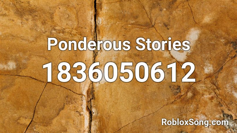 Ponderous Stories Roblox ID