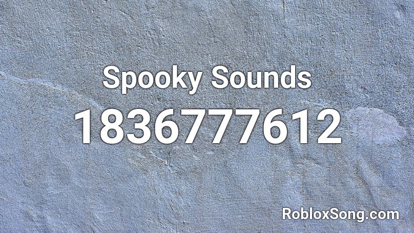 Spooky Sounds Roblox Id Roblox Music Codes - scary sounds roblox id