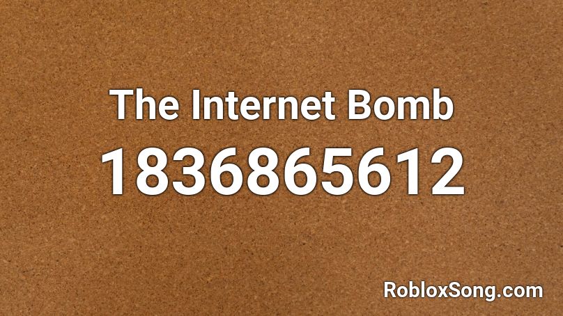 The Internet Bomb Roblox ID