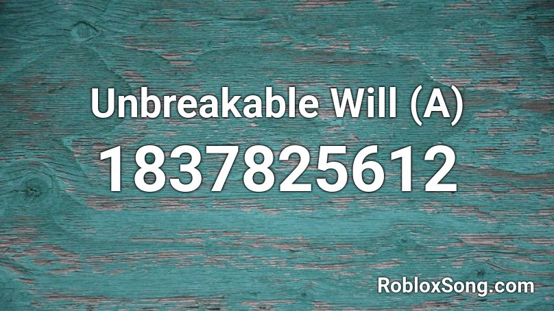 Unbreakable Will A Roblox Id Roblox Music Codes - for the glory id number for roblox