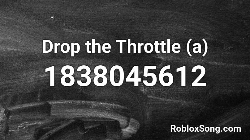 Drop the Throttle  (a) Roblox ID