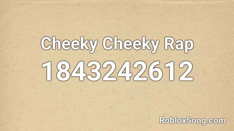 Cheeky Cheeky Rap Roblox ID