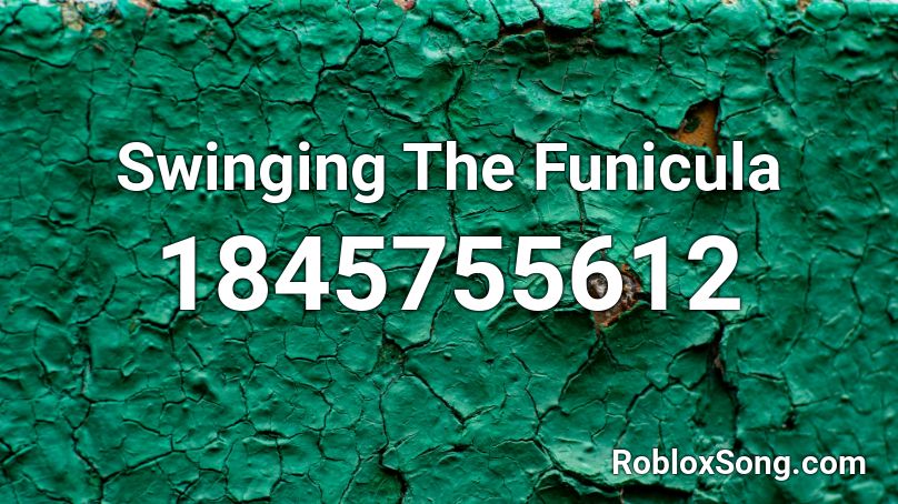 Swinging The Funicula Roblox ID