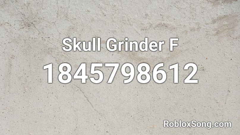 Skull Grinder F Roblox ID