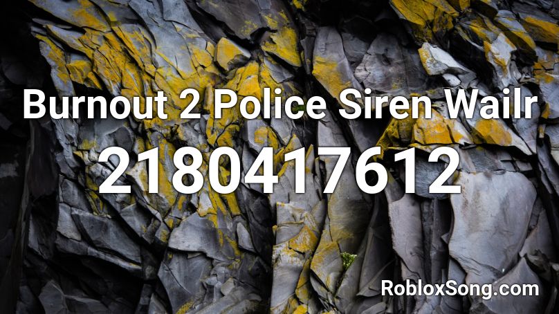 Burnout 2 Police Siren Wailr  Roblox ID